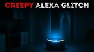 Creepy Alexa Glitch &ndash; True Horror Story