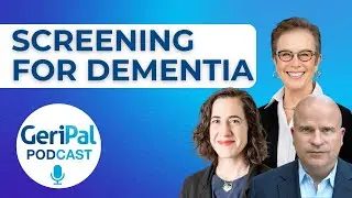 Screening for Dementia: A Podcast with Anna Chodos, Joseph Gaugler and Soo Borson