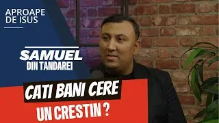 „Cati bani cere un crestin? | Invitat Samuel din Tandarei” PODCAST