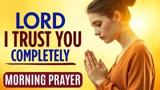 Lord, I Trust You Today 🙏 | Powerful Morning Prayer for Guidance