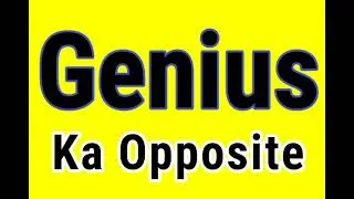 Genius Ka Opposite word | Genius ka Opposite | Genius ka opposite kya hai | Genius ka Ulta
