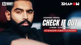 Check it Out x Guess What | Parmish Verma x Russ | DJ Shadow Dubai x DJ Rocky Edit | Global Mashups