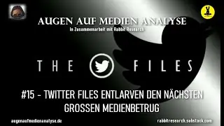 THE TWITTER FILES #15 &ndash; ENTLARVEN DEN N&Auml;CHSTEN GROSSEN MEDIENBETRUG