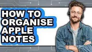 How to Organise Apple Notes - Easy Guide
