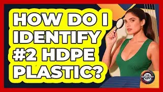How Do I Identify #2 HDPE Plastic?