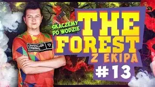 EKIPA w The Forest COOP #13 - SKACZEMY PO WODZIE!! | Vertez, LJay, Dyzio