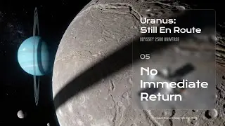 EP05 No Immediate Return 🔵 | Uranus: Still En Route | Odyssey 2500