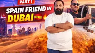 Spain Se Dost Dubai Aya 😱 | Desert Safari & Desert Camp Secret 🔥 | Part 1