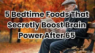 5 Bedtime Foods That Secretly Boost Brain Power After 65