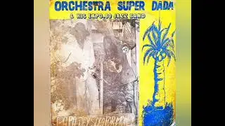 Orch Super Dada Jazz Papa Dey Suffer For Money El metrallazo El Africanista Turbo De Paco Rastrillo