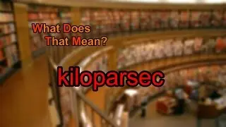 What does kiloparsec mean?
