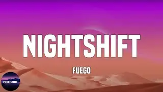 Fuego - Nightshift  (Lyrics)