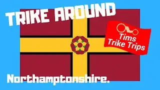 Trike around the counties | Northamptonshire.