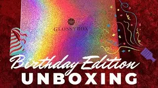 GLOSSYBOX | Birthday Edition | August 2019 UK Unboxing