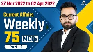 Weekly Current Affairs | 27 MARCH to 2 APRIL 2022 | PART 1 | 75 Important MCQ | Ashish Gautam