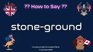 🪨 🌾 How to Pronounce stone-ground? (CORRECTLY) | Pronunciation Planet