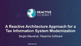 A Reactive Architecture Approach for a Tax Information System Modernization - Sergio Maurenzi