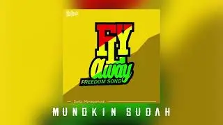 Fly Away (freedom song) - MUNGKIN SUDAH (official audio)