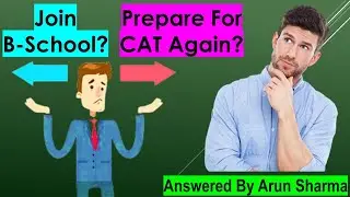Join B-School This Year? Or Prepare For CAT Again? | Arun Sharma