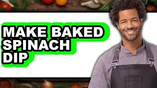 How To Make Baked Spinach Dip (Easy Method)