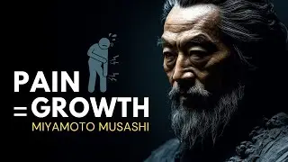 Miyamoto Musashi - How to Grow Through Pain (samurai Guide)