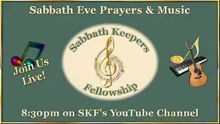 Erev Shabbath with Sabbath Keepers Fellowship - 07/25/2025 - Live at 8:30pm Central Time