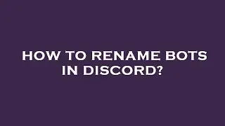 How to rename bots in discord?