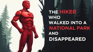 The Hiker Who Entered a National Park and Was Never Seen Again | A Real Unsolved Mystery