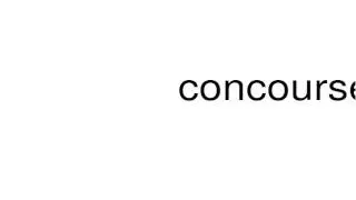 How to pronounce concourse