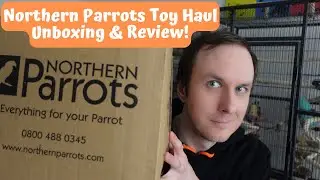 Northern Parrots Toy Haul Unboxing & Review | TheParrotTeacher AD