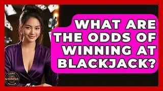 What Are the Odds of Winning at Blackjack? | Casino Winners Advisor