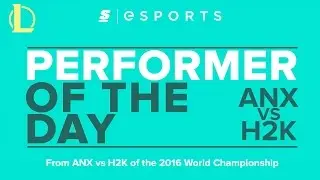 Performer of the Day: 2016 Worlds Quarterfinals - ANX vs H2K