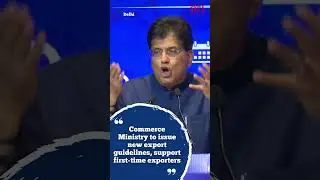 Commerce Ministry to issue new export guidelines, support first-time exporters: Piyush Goyal