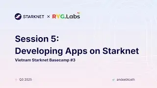 Starknet Vietnam Basecamp #3 Session 5: Developing Apps on Starknet