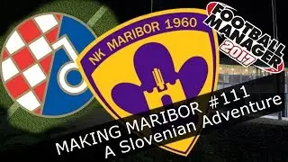 Football Manager 2017 - NK Maribor - Episode 111. Dinamo Zagreb. Europa League - FM17 Lets Play