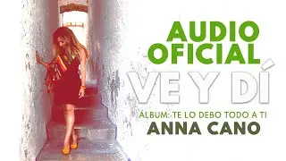 ANNA CANO I Ve y D&iacute; - Audio OFICIAL