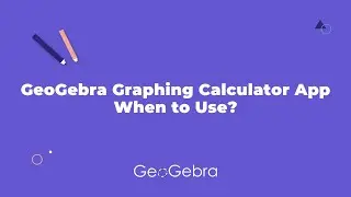 GeoGebra Graphing Calculator App: When to Use?