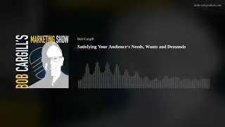 Satisfying Your Audience&lsquo;s Needs, Wants and Demands
