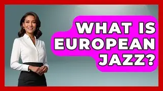 What Is European Jazz? - Jazz Music Legends