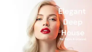 Elegant Deep House Playlist 2025 | Smooth Lounge Music for Relax & Unwind
