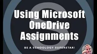 Using Microsoft OneDrive Assignments in Schoology