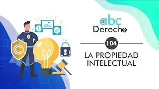 LA PROPIEDAD INTELECTUAL | ABC del Derecho # 104