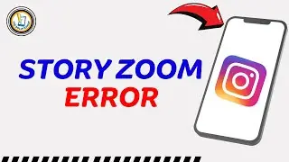 How to Fix Instagram Story Zoom Error