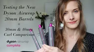 Testing the New Dyson Airwrap 20mm Barrels (Plus 30 & 40mm Curl Comparison)