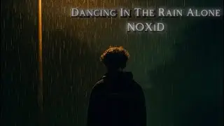 NOXiD - Dancing In The Rain Alone (Prod. RayBeatz)