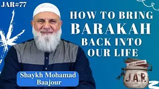 JAR #77 | How To Bring Barakah Back Into Our Life | Shaykh Mohamad Baajour