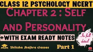 Chapter 2 Self and Personality | Class 12 Psychology Ncert/CBSE | Psychology |Part 1