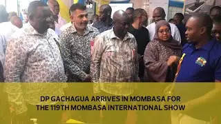 DP Gachagua arrives in Mombasa for the 119th Mombasa International Show