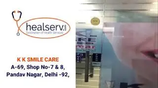 K.K.  Smile Care | Best Dental Clinic in Pandav Nagar | HealServ
