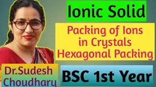 Bsc 1styear inorganic online classes|Ionic Solid|Packing of Ions in Crystals | Hexagonal Packing